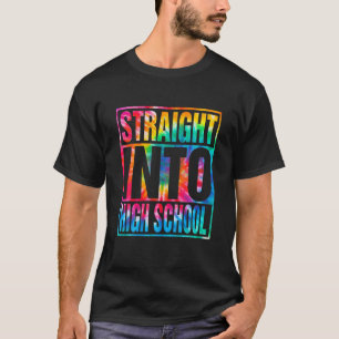 Tie Dye Straight Into HIGH SCHOOL Back To School T T-Shirt