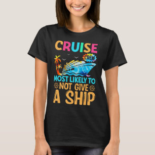 Tie Dye Vacation Cruise Crew Most Likely To Not Gi T-Shirt
