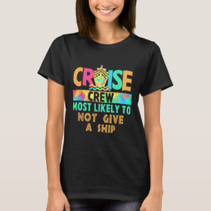 Tie Dye Vacation Cruise Crew Most Likely To Not Gi T-Shirt