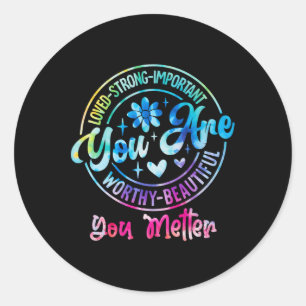 Tie Dye You Are Worthy Problem Mental Health Aware Classic Round Sticker