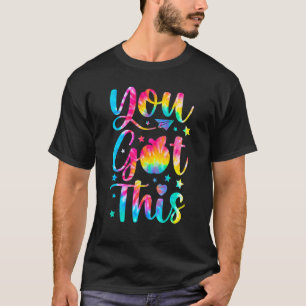 Tie Dye You Got This  For Teacher Student Testing  T-Shirt