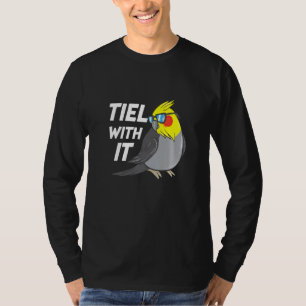 Tiel With It  Cockatiel Bird Parrot T-Shirt