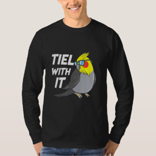Tiel With It   Cockatiel Bird Parrot T-Shirt