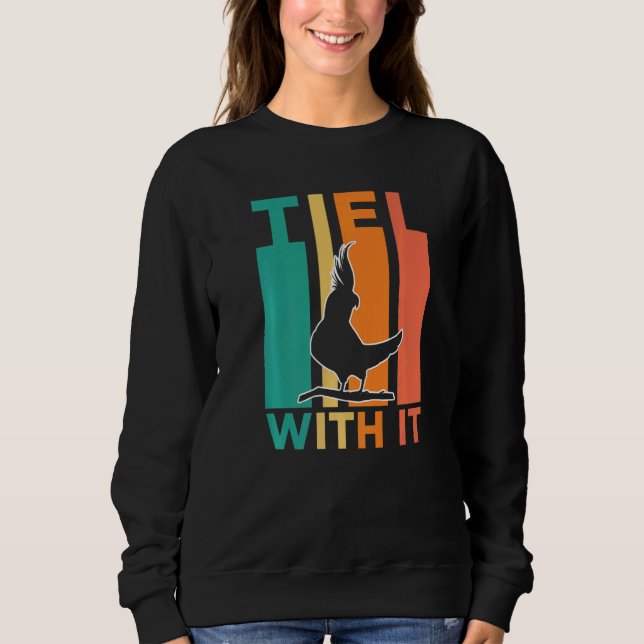Tiel With It  Cockatiel Sweatshirt (Front)