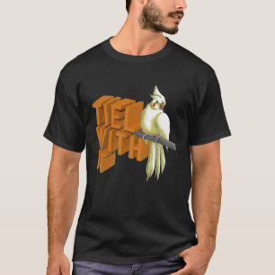 Tiel With It Cute Avian Cockatiel Funny Animal Bir T-Shirt