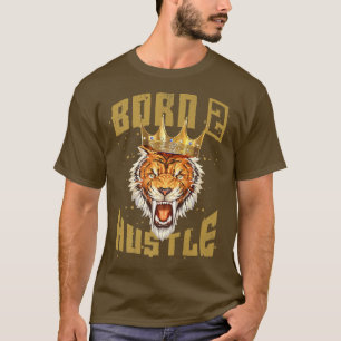 Tiger Born To HustleMotivation Quote Beast King Gy T-Shirt