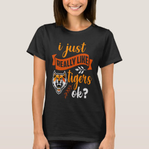 Tiger I Just Really Like Tigers OK T-Shirt
