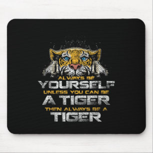 Tiger Quote Animal Cat Tee Gift Always Be Yourself Mouse Pad