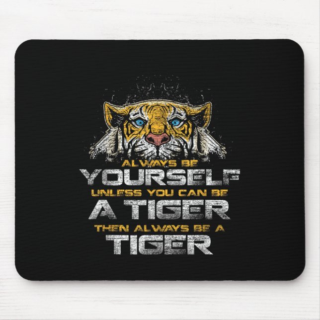 Tiger Quote Animal Cat Tee Gift Always Be Yourself Mouse Pad (Front)