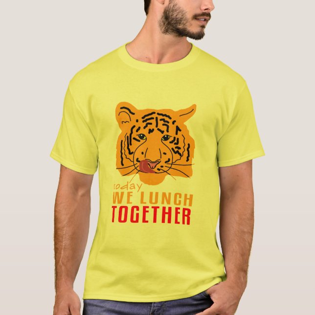 Tiger - Today We Lunch Together T-Shirt (Front)