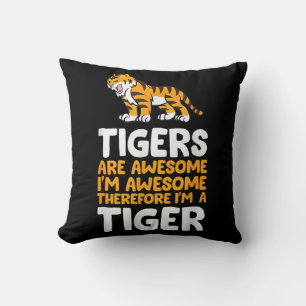 Tigers Are Awesome. I'm Awesome Therefore I'm a Ti Cushion