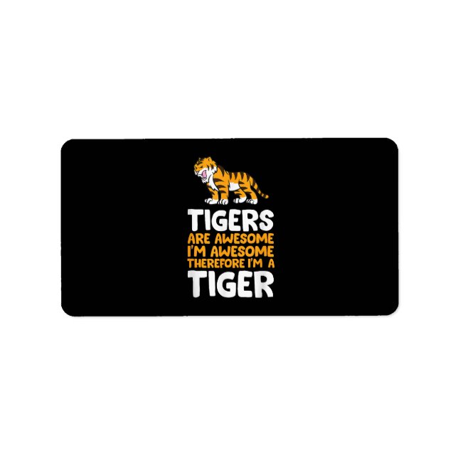 Tigers Are Awesome. I'm Awesome Therefore I'm a Ti Label (Front)