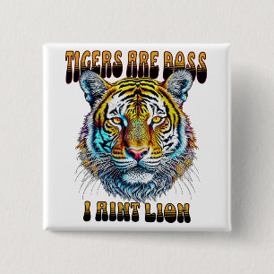 Tigers are Boss   I Aint Lion 15 Cm Square Badge
