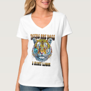 Tigers are Boss I Aint Lion T-Shirt