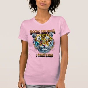 Tigers are Boss I Aint Lion T-Shirt