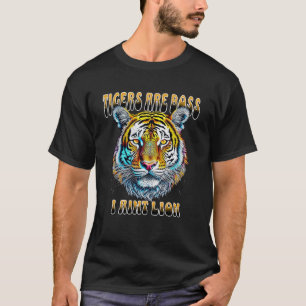 Tigers are Boss   I Aint Lion T-Shirt