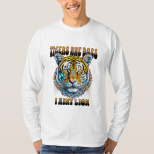 Tigers are Boss   I Aint Lion T-Shirt