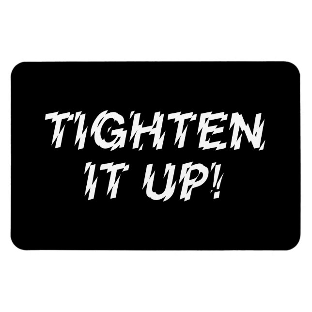 TIGHTEN IT UP! MAGNET (Horizontal)