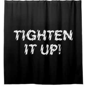 TIGHTEN IT UP! SHOWER CURTAIN