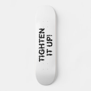 TIGHTEN IT UP! SKATEBOARD