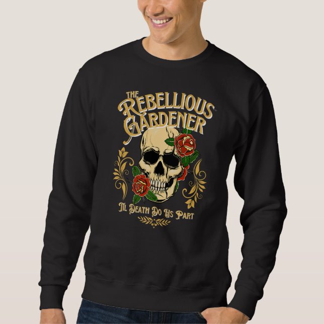 Til Death Do Us Part Rebellious Gardener Skull Ros Sweatshirt (Front)