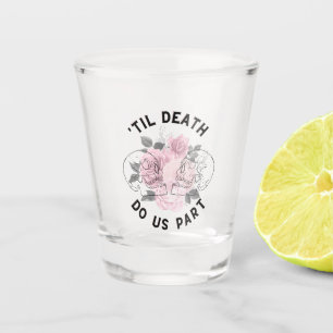 'Til Death Do Us Part Shot Glass