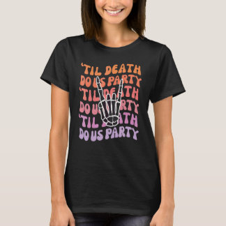Til Death Do Us Party Bachelorette Bride or Die Pa T-Shirt