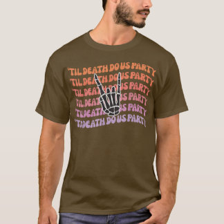 Til Death Do Us Party Bachelorette Bride or Die Pa T-Shirt