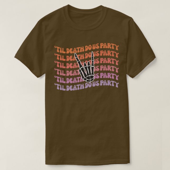 Til Death Do Us Party Bachelorette Bride or Die Pa T-Shirt (Design Front)