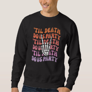 Til Death Do Us Party Bachelorette Bride or Die Th Sweatshirt