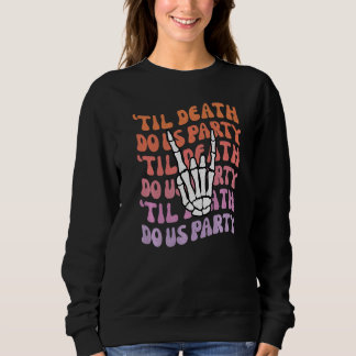 Til Death Do Us Party Bachelorette Bride or Die Th Sweatshirt