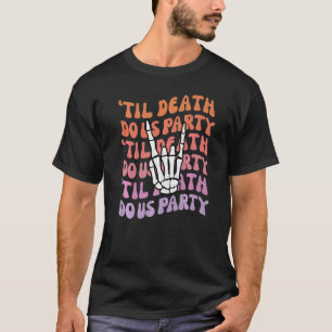 Til Death Do Us Party Bachelorette Bride or Die Th T-Shirt