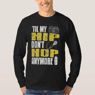 Til My HIP Don't Hop Anymore Awesome Retro HIPHOP  T-Shirt