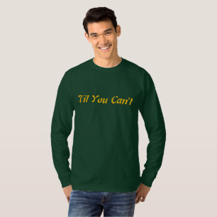 Til You Can’t Bold Inspirational Quote Streetwea T-Shirt