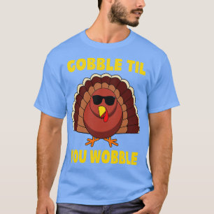 Til You Wobble Funny Thanksgiving Turkey Day T-Shirt