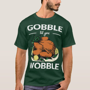 Til You Wobble VI Thanksgiving T-Shirt