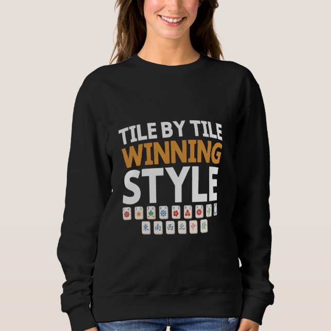 Tile By Tile Winning Style Tile Game Mahjong Playe Sweatshirt (Front)