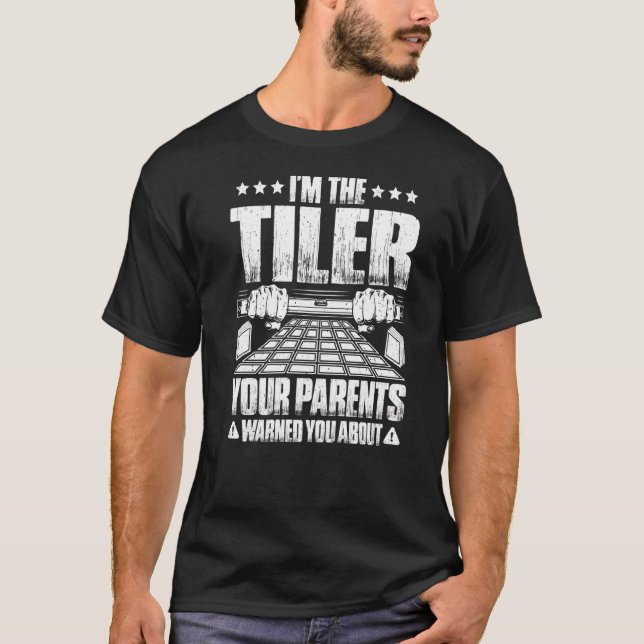 Tile Setter Your Parents Warned You About Floor Ti T-Shirt (Front)