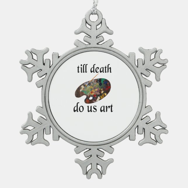 Till Death Do Us Art Funny Creative Design Snowflake Pewter Christmas Ornament (Front)