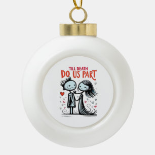 Till Death Do Us Part - Classic Ceramic Ball Christmas Ornament