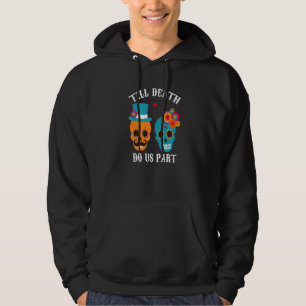 Till Death Do Us Part Dia De Los Muertos Themed We Hoodie