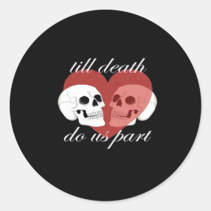 Till Death Do Us Part Skull Quote Classic Round Sticker