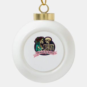 Till Death Do Us Part Valentine Art – Spooky Cute  Ceramic Ball Christmas Ornament