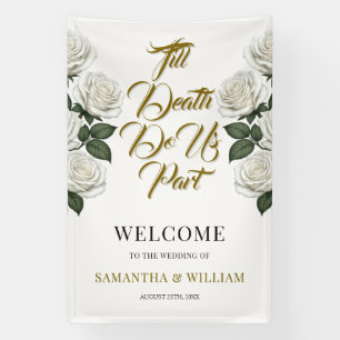 Till Death Do Us Part White Roses Wedding Welcome Banner
