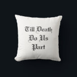Till Death Do Us Part White Throw Pillow<br><div class="desc">This black and white throw pillow is accented with the saying,  Till Death Do Us Part,  and the names and wedding date of the happy couple.</div>