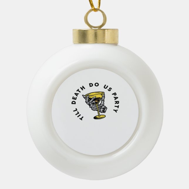 Till Death Do Us Part-Y Classic Funny Ceramic Ball Christmas Ornament (Front)