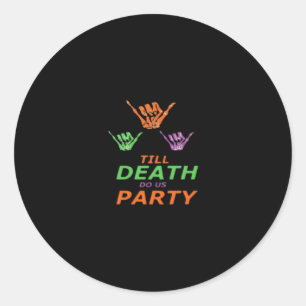 Till Death Do Us Party Classic Classic Round Sticker