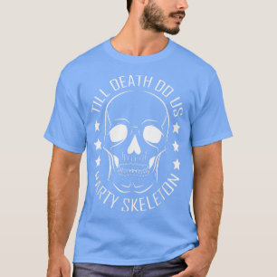Till Death Do Us Party Skeleton Bachelorette Part T-Shirt