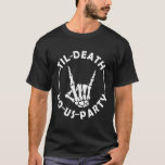 Till Death Do Us Party Skeleton Hand With Ring Bac T-Shirt<br><div class="desc">Till Death Do Us Party Skeleton Hand With Ring Bachelorette</div>