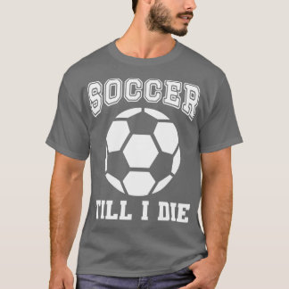 Till I Die Fan Funny Quote T-Shirt
